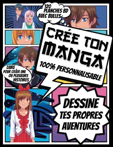 Créer Ton Manga 100% Personnalisable: 102 Pages de créations pour Ados: Carnet de Création de Manga et BD | Livre pour la création de bande dessinée ... pour enfant | idée cadeau pour enfant ados