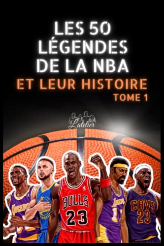 Les 50 légendes de la NBA et leur histoire: Tome 1