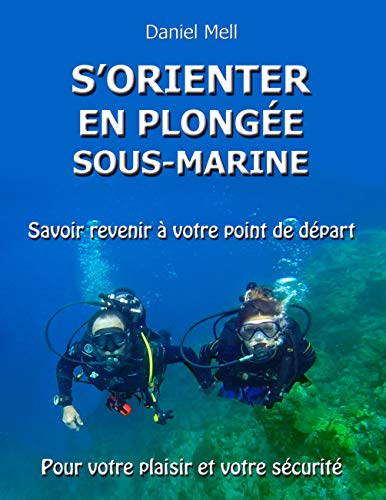 S'orienter en plongée sous-marine: Savoir revenir à votre point de départ pour votre plaisir et votre sécurité