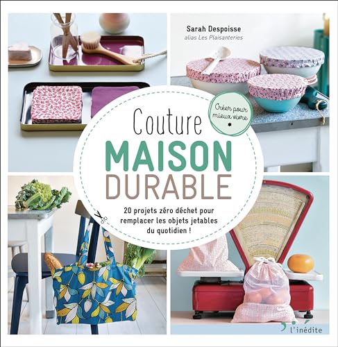 Couture maison durable: 20 projets zéro déchet pour remplacer les objets jetables du quotidien!