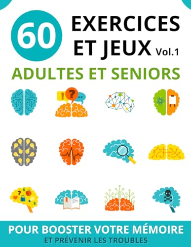 60 EXERCICES ET JEUX ADULTES ET SENIORS: vol.1 | cahier d'activités seniors pour booster la mémoire et prévenir les troubles | jeux de mémoire et de logique pour adulte et senior