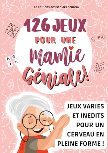 126 JEUX POUR UNE MAMIE GENIALE !: Un cahier d'activités senior avec des exercices passionnants pour maintenir le cerveau des personnes âgées en pleine forme et rendre une grand mère heureuse!