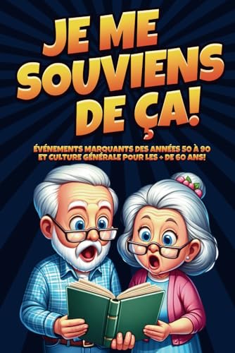 Je me souviens de ça !: Événements marquants des années 50 à 90 et culture générale pour les seniors