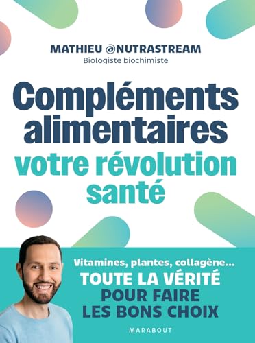 Compléments alimentaires : votre révolution santé: Vitamines, plantes, collagène...Toute la vérité pour faire les bons choix