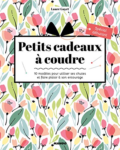 Petits cadeaux à coudre: 10 modèles pour utiliser ses chutes et faire plaisir à son entourage