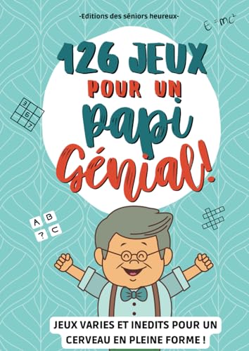 126 JEUX POUR UN PAPI GENIAL: Un cahier d'activités senior avec des exercices variés pour maintenir le cerveau des personnes âgées en pleine forme et rendre un grand-père heureux !