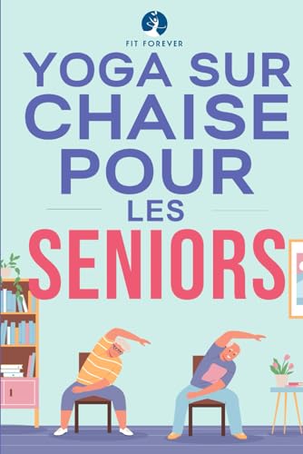 Yoga sur chaise pour les seniors: Étirements doux pour soulager la douleur, améliorer la santé des articulations et augmenter la souplesse, favorisant la prévention des chutes et la qualité de vie."